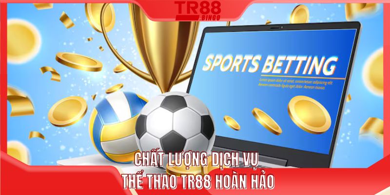 Chất lượng dịch vụ thể thao TR88 hoàn hảo