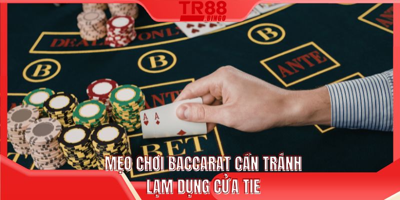 Mẹo chơi baccarat cần tránh lạm dụng cửa Tie